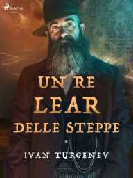Title: Un Re Lear delle steppe, Author: Ivan Turgenev