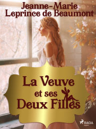 Title: La Veuve et ses Deux Filles, Author: Madame Leprince de Beaumont