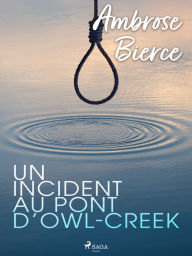 Title: Un incident au pont d'Owl-Creek, Author: Ambrose Bierce