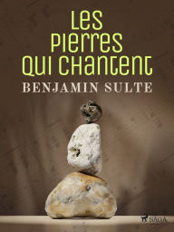 Title: Les Pierres qui Chantent, Author: Benjamin Sulte