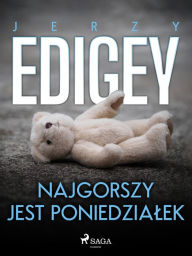 Title: Najgorszy jest poniedzialek, Author: Jerzy Edigey