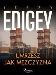 Title: Umrzesz jak mezczyzna, Author: Jerzy Edigey