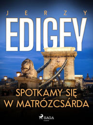 Title: Spotkamy sie w Matrózcsárda, Author: Jerzy Edigey