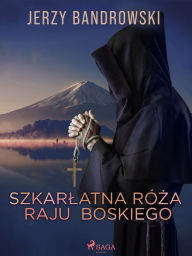 Title: Szkarlatna Róza Raju Boskiego, Author: Jerzy Bandrowski