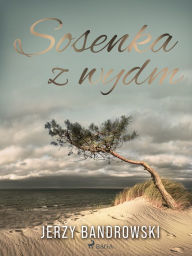 Title: Sosenka z wydm, Author: Jerzy Bandrowski