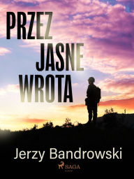 Title: Przez jasne wrota, Author: Jerzy Bandrowski