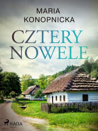 Title: Cztery nowele, Author: Maria Konopnicka