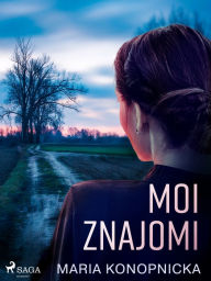 Title: Moi znajomi, Author: Maria Konopnicka