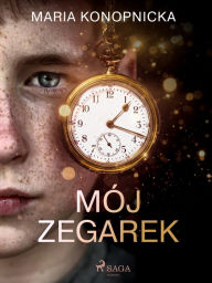 Title: Mój zegarek, Author: Maria Konopnicka