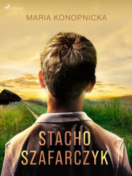 Title: Stacho Szafarczyk, Author: Maria Konopnicka