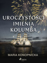 Title: Uroczystosci imienia Kolumba, Author: Maria Konopnicka