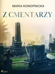 Title: Z cmentarzy, Author: Maria Konopnicka