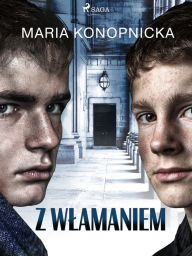 Title: Z wlamaniem, Author: Maria Konopnicka