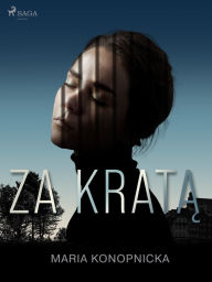 Title: Za krata, Author: Maria Konopnicka
