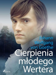 Title: Cierpienia mlodego Wertera, Author: Johann Wolfgang Von Goethe