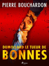 Title: Dumollard le Tueur de Bonnes, Author: Pierre Bouchardon