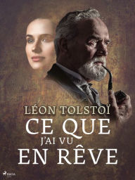 Title: Ce que j'ai vu en rêve, Author: Leo Tolstoy