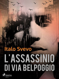 Title: L'assassinio di Via Belpoggio, Author: Italo Svevo