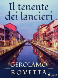 Title: Il tenente dei lancieri, Author: Gerolamo Rovetta