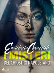 Title: I misteri del chiostro napoletano, Author: Enrichetta Caracciolo