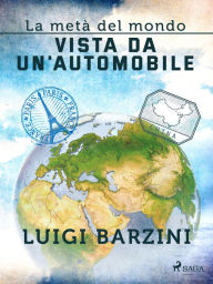 Title: La metà del mondo vista da un'automobile, Author: Luigi Barzini