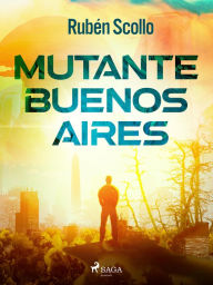 Title: Mutante Buenos Aires, Author: Rubén Scollo