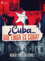 Title: ¿Cuba... qué linda es Cuba?, Author: Hebert Poll Gutiérrez