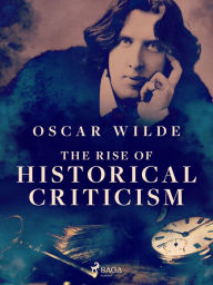 Title: The Rise of Historical Criticism, Author: Oscar Wilde