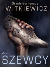 Title: Szewcy, Author: Stanislaw Ignacy Witkiewicz