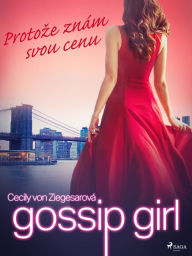 Title: Gossip Girl: Protoze znám svou cenu (4. díl), Author: Cecily Von Ziegesarová