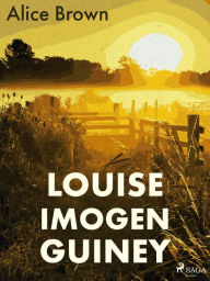 Title: Louise Imogen Guiney, Author: Alice Brown