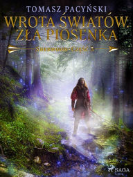 Title: Wrota swiatów. Zla piosenka, Author: Tomasz Pacynski