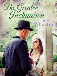 Title: The Greater Inclination, Author: Edith Wharton