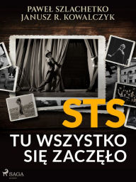 Title: STS. Tu wszystko sie zaczelo, Author: Janusz R. Kowalczyk