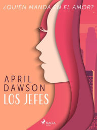 Title: Los jefes - ¿Quién manda en el amor?, Author: April Dawson