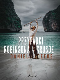 Title: Przypadki Robinsona Crusoe, Author: Daniel Defoe