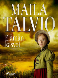Title: Elämän kasvot, Author: Maila Talvio