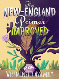 Title: The New-England Primer Improved, Author: Westminster Assembly