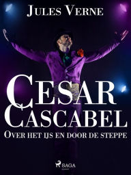 Title: Cesar Cascabel - Over het ijs en door de steppe, Author: Jules Verne