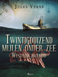 Title: Twintigduizend mijlen onder zee - Westelijk halfrond, Author: Jules Verne