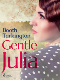 Title: Gentle Julia, Author: Booth Tarkington