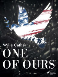 Title: One of Ours, Author: Willa Cather