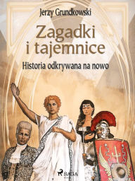 Title: Zagadki i tajemnice. Historia odkrywana na nowo, Author: Jerzy Grundkowski