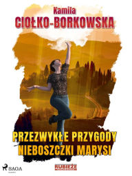 Title: Przezwykle przygody nieboszczki Marysi, Author: Kamila Ciolko-Borkowska