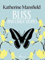 Title: Bliss and Other Stories, Author: Katherine Mansfield