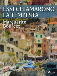 Title: Essi chiamarono la tempesta, Author: Marguerite Bourcet