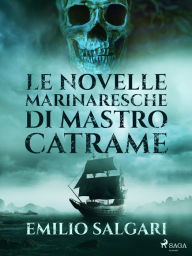 Title: Le novelle marinaresche di mastro Catrame, Author: Emilio Salgari