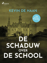 Title: De schaduw over de school, Author: Kevin de Haan