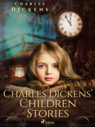 Title: Charles Dickens' Children Stories, Author: Charles Dickens