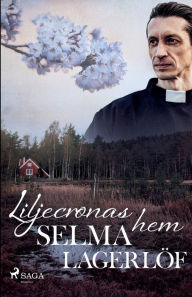 Title: Liljecronas hem, Author: Selma Lagerlöf